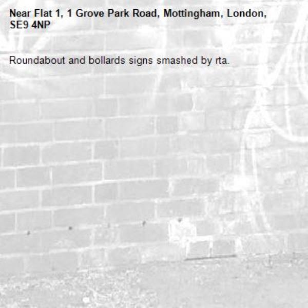 Roundabout and bollards signs smashed by rta. -Flat 1, 1 Grove Park Road, Mottingham, London, SE9 4NP
