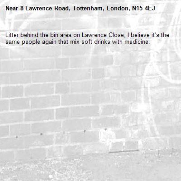 Litter behind the bin area on Lawrence Close, I believe it&#39;s the same people again that mix soft drinks with medicine.-8 Lawrence Road, Tottenham, London, N15 4EJ