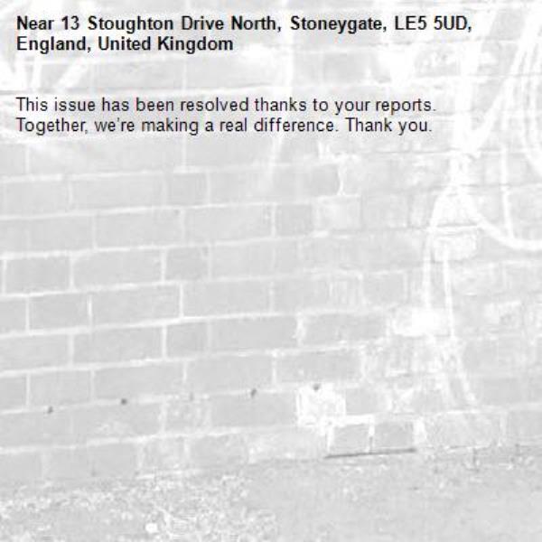 This issue has been resolved thanks to your reports.
Together, we’re making a real difference. Thank you.
-13 Stoughton Drive North, Stoneygate, LE5 5UD, England, United Kingdom