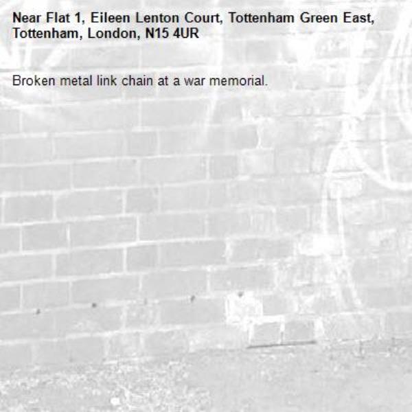 Broken metal link chain at a war memorial.-Flat 1, Eileen Lenton Court, Tottenham Green East, Tottenham, London, N15 4UR