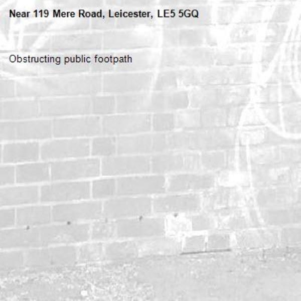 Obstructing public footpath-119 Mere Road, Leicester, LE5 5GQ