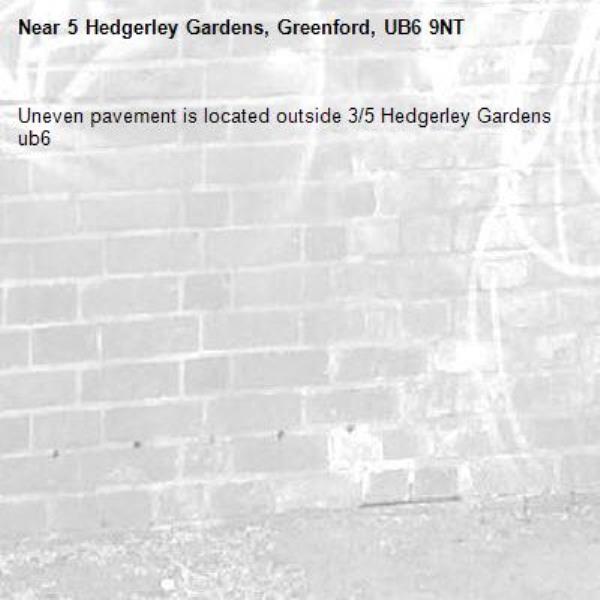 Uneven pavement is located outside 3/5 Hedgerley Gardens ub6 -5 Hedgerley Gardens, Greenford, UB6 9NT