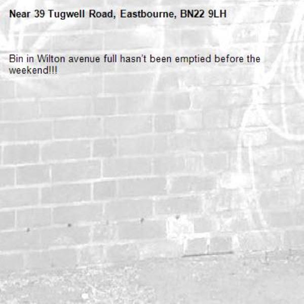 Bin in Wilton avenue full hasn’t been emptied before the weekend!!!-39 Tugwell Road, Eastbourne, BN22 9LH