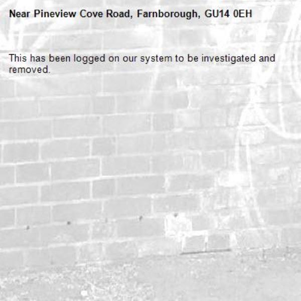 This has been logged on our system to be investigated and removed.-Pineview Cove Road, Farnborough, GU14 0EH