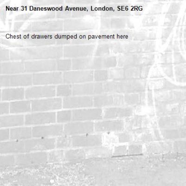 Chest of drawers dumped on pavement here-31 Daneswood Avenue, London, SE6 2RG