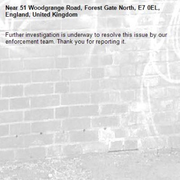 Further investigation is underway to resolve this issue by our enforcement team. Thank you for reporting it.-51 Woodgrange Road, Forest Gate North, E7 0EL, England, United Kingdom