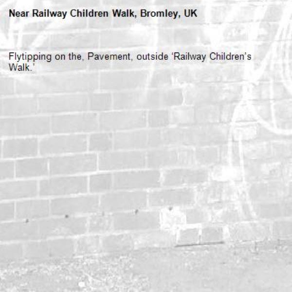 Flytipping on the, Pavement, outside ‘Railway Children’s Walk.’
-Railway Children Walk, Bromley, UK