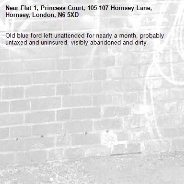 Old blue ford left unattended for nearly a month, probably untaxed and uninsured, visibly abandoned and dirty.-Flat 1, Princess Court, 105-107 Hornsey Lane, Hornsey, London, N6 5XD