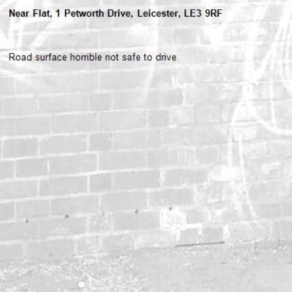 Road surface horrible not safe to drive -Flat, 1 Petworth Drive, Leicester, LE3 9RF