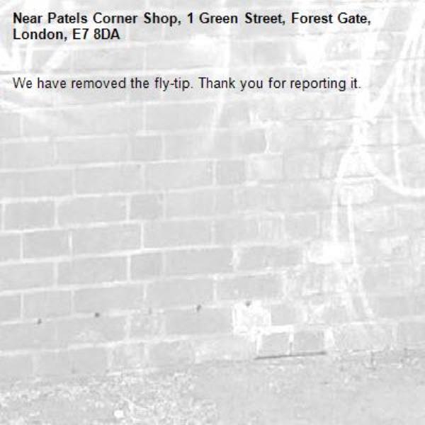 We have removed the fly-tip. Thank you for reporting it.-Patels Corner Shop, 1 Green Street, Forest Gate, London, E7 8DA