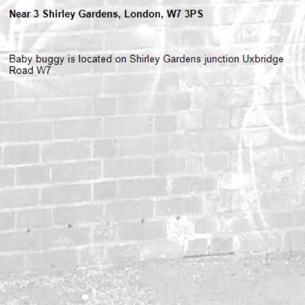 Baby buggy is located on Shirley Gardens junction Uxbridge Road W7 -3 Shirley Gardens, London, W7 3PS