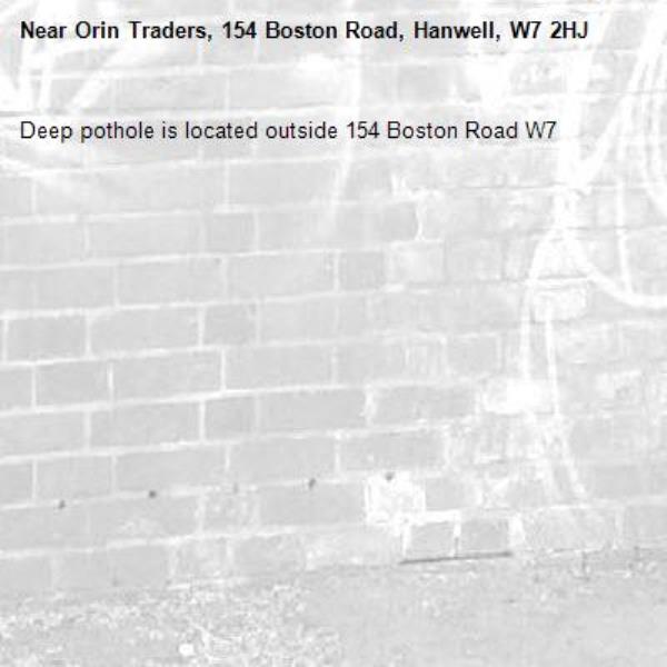 Deep pothole is located outside 154 Boston Road W7-Orin Traders, 154 Boston Road, Hanwell, W7 2HJ