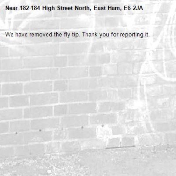 We have removed the fly-tip. Thank you for reporting it.-182-184 High Street North, East Ham, E6 2JA