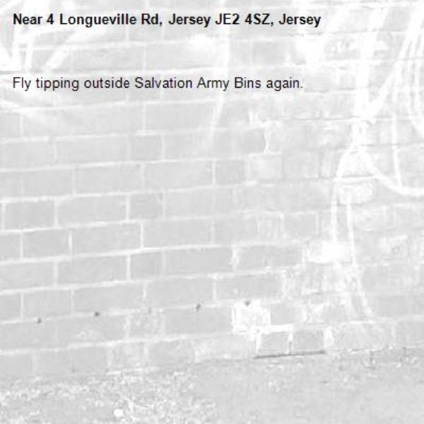 Fly tipping outside Salvation Army Bins again.  -4 Longueville Rd, Jersey JE2 4SZ, Jersey