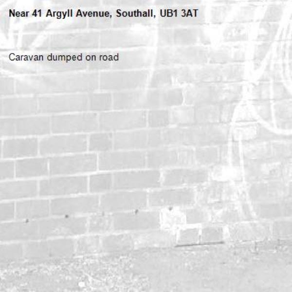 Caravan dumped on road-41 Argyll Avenue, Southall, UB1 3AT