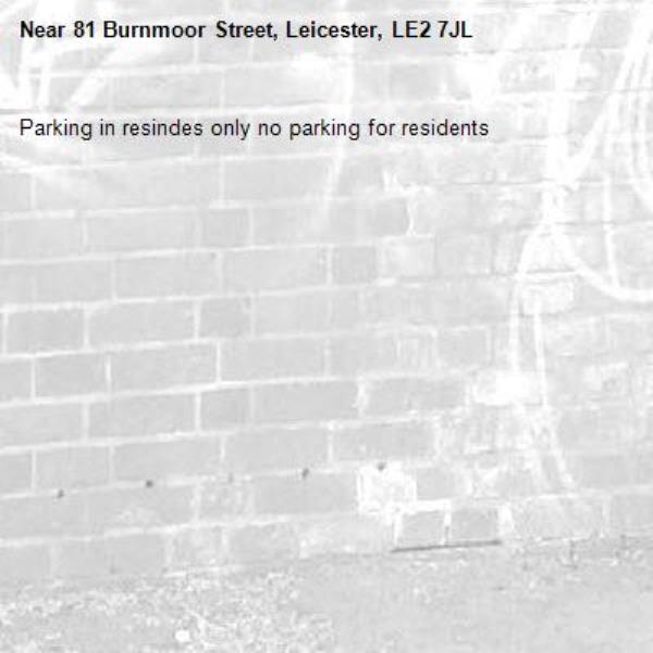 Parking in resindes only no parking for residents -81 Burnmoor Street, Leicester, LE2 7JL