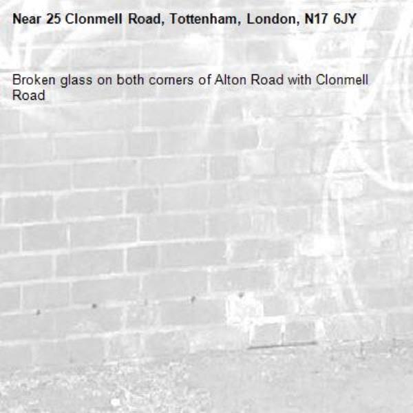 Broken glass on both corners of Alton Road with Clonmell Road-25 Clonmell Road, Tottenham, London, N17 6JY