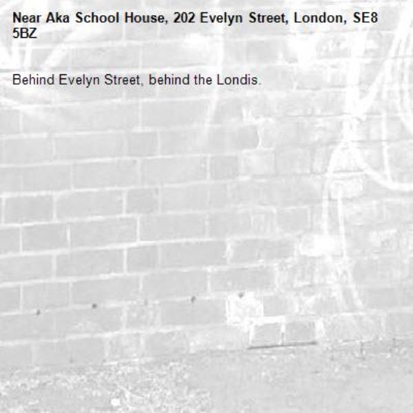 Behind Evelyn Street, behind the Londis. 

-Aka School House, 202 Evelyn Street, London, SE8 5BZ