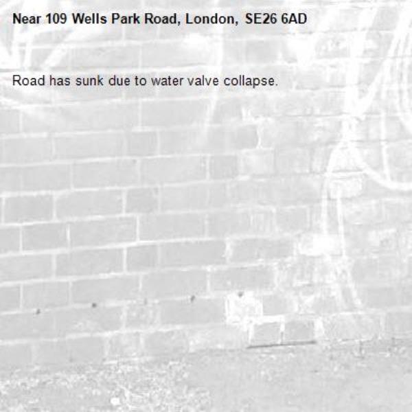 Road has sunk due to water valve collapse. -109 Wells Park Road, London, SE26 6AD