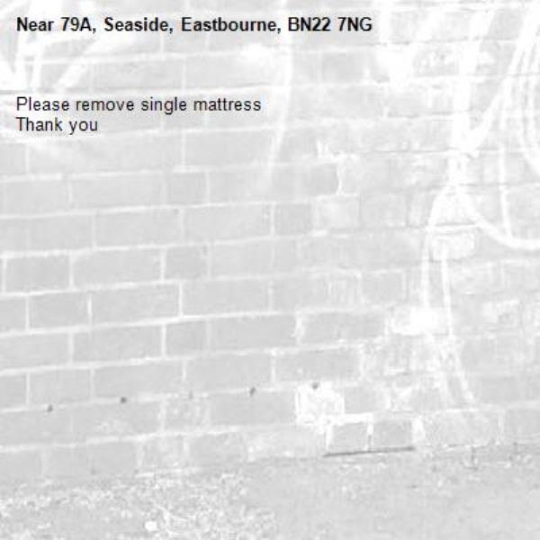 Please remove single mattress
Thank you-79A, Seaside, Eastbourne, BN22 7NG