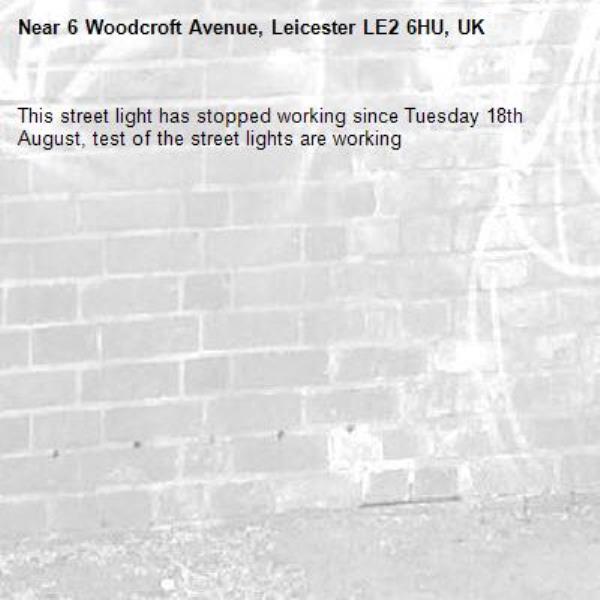 This street light has stopped working since Tuesday 18th August, test of the street lights are working-6 Woodcroft Avenue, Leicester LE2 6HU, UK