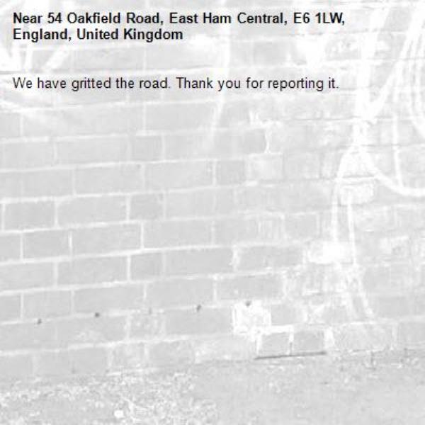 We have gritted the road. Thank you for reporting it.-54 Oakfield Road, East Ham Central, E6 1LW, England, United Kingdom