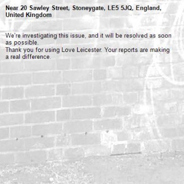 We’re investigating this issue, and it will be resolved as soon as possible.
Thank you for using Love Leicester. Your reports are making a real difference.
-20 Sawley Street, Stoneygate, LE5 5JQ, England, United Kingdom