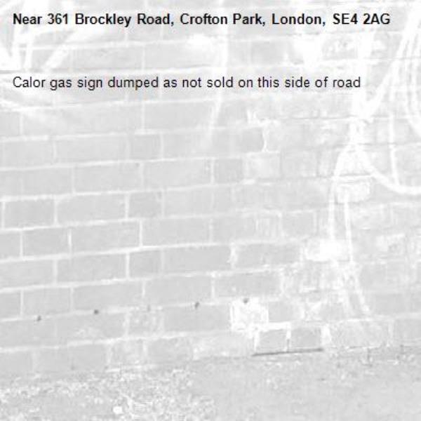 Calor gas sign dumped as not sold on this side of road-361 Brockley Road, Crofton Park, London, SE4 2AG