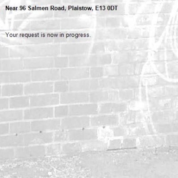 Your request is now in progress.-96 Salmen Road, Plaistow, E13 0DT