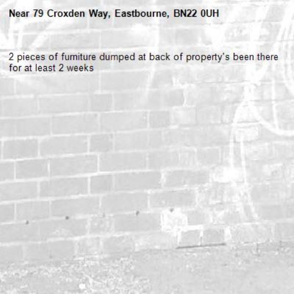 2 pieces of furniture dumped at back of property's been there for at least 2 weeks-79 Croxden Way, Eastbourne, BN22 0UH