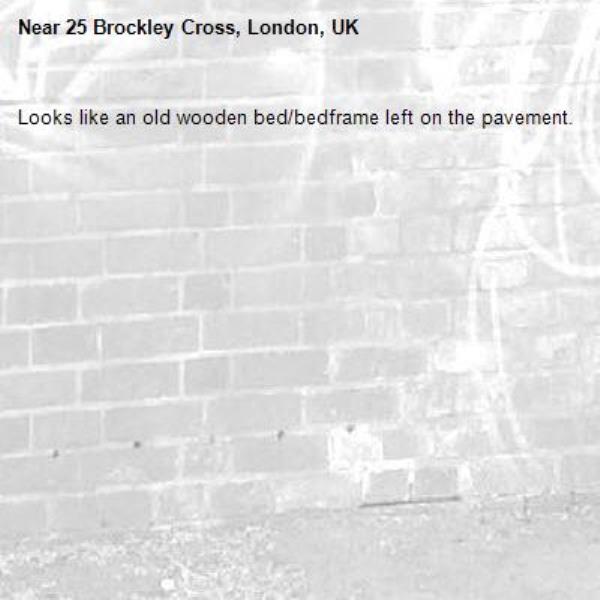 Looks like an old wooden bed/bedframe left on the pavement.-25 Brockley Cross, London, UK