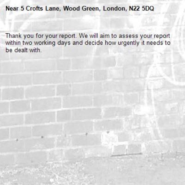 Thank you for your report. We will aim to assess your report within two working days and decide how urgently it needs to be dealt with.-5 Crofts Lane, Wood Green, London, N22 5DQ