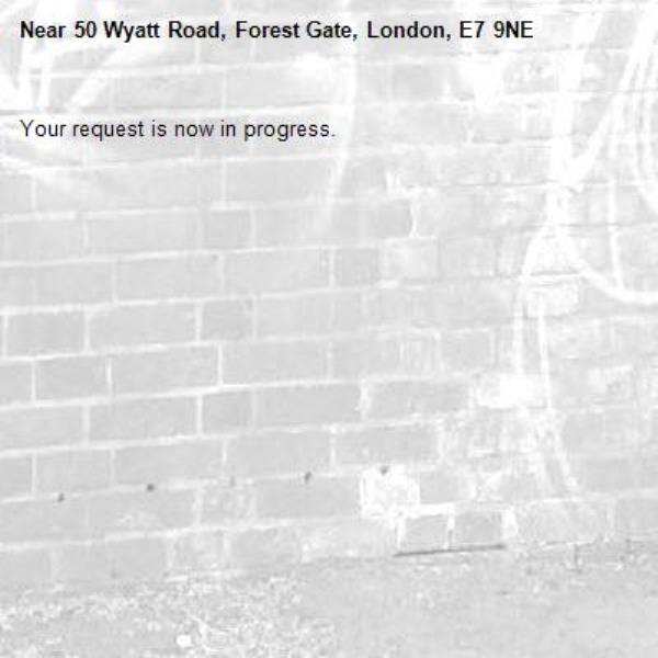 Your request is now in progress.-50 Wyatt Road, Forest Gate, London, E7 9NE