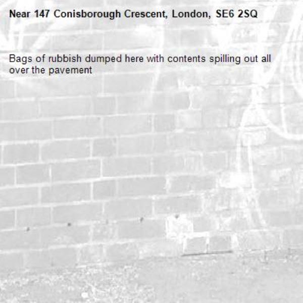Bags of rubbish dumped here with contents spilling out all over the pavement -147 Conisborough Crescent, London, SE6 2SQ
