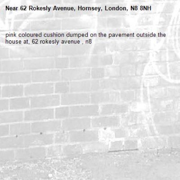 pink coloured cushion dumped on the pavement outside the house at, 62 rokesly avenue , n8-62 Rokesly Avenue, Hornsey, London, N8 8NH