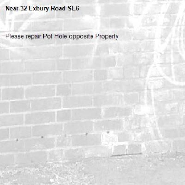 Please repair Pot Hole opposite Property-32 Exbury Road SE6