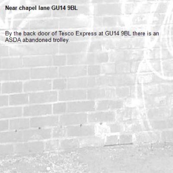 By the back door of Tesco Express at GU14 9BL there is an ASDA abandoned trolley.-chapel lane GU14 9BL 