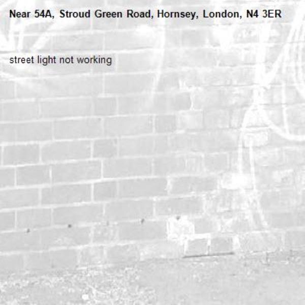 street light not working-54A, Stroud Green Road, Hornsey, London, N4 3ER