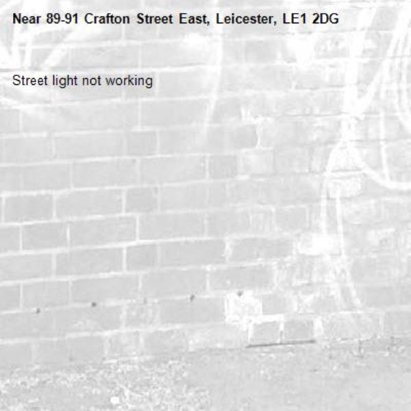 Street light not working -89-91 Crafton Street East, Leicester, LE1 2DG