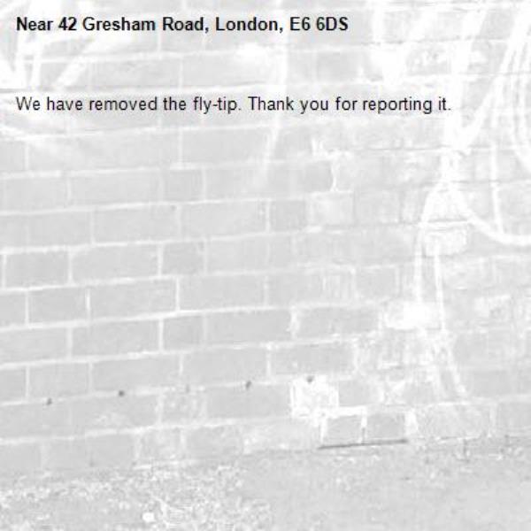 We have removed the fly-tip. Thank you for reporting it.-42 Gresham Road, London, E6 6DS
