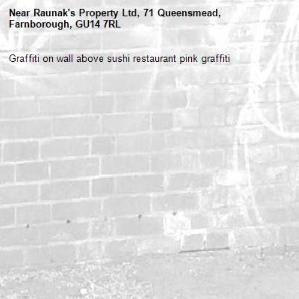 Graffiti on wall above sushi restaurant pink graffiti -Raunak's Property Ltd, 71 Queensmead, Farnborough, GU14 7RL