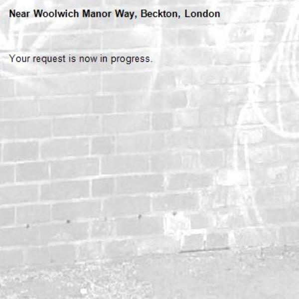 Your request is now in progress.-Woolwich Manor Way, Beckton, London
