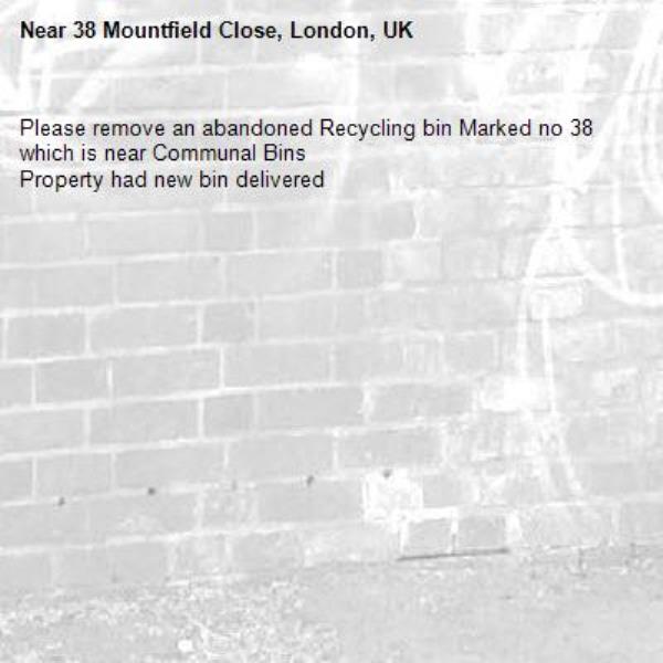 Please remove an abandoned Recycling bin Marked no 38 which is near Communal Bins
Property had new bin delivered-38 Mountfield Close, London, UK