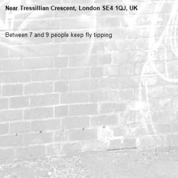 Between 7 and 9 people keep fly tipping -Tressillian Crescent, London SE4 1QJ, UK