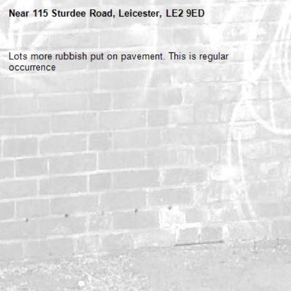 Lots more rubbish put on pavement. This is regular occurrence -115 Sturdee Road, Leicester, LE2 9ED