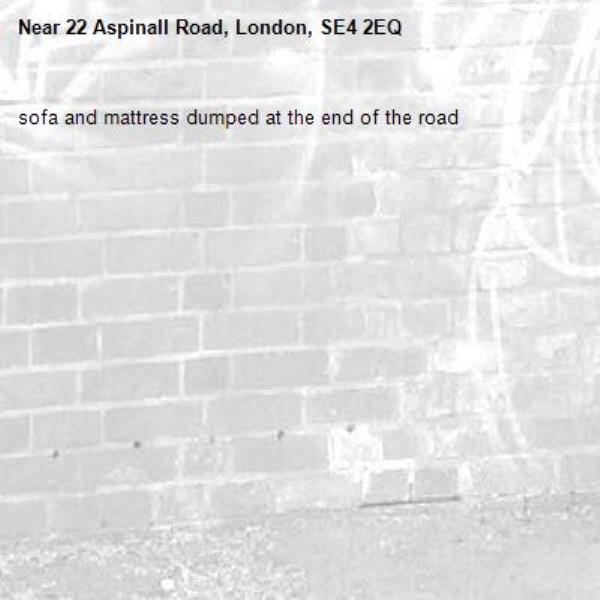 sofa and mattress dumped at the end of the road -22 Aspinall Road, London, SE4 2EQ