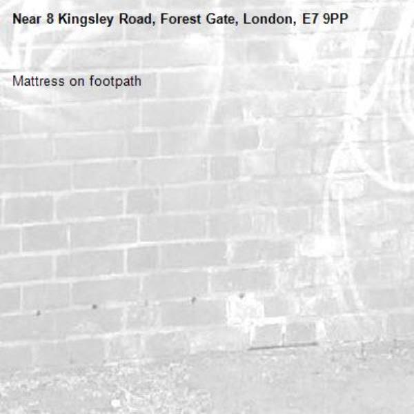 Mattress on footpath -8 Kingsley Road, Forest Gate, London, E7 9PP