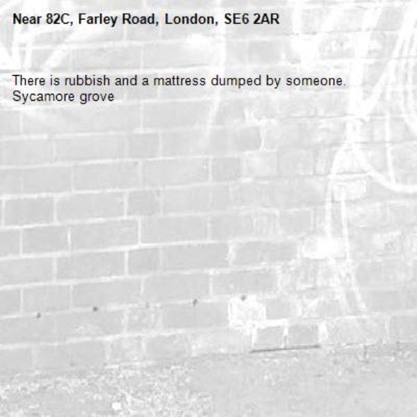 There is rubbish and a mattress dumped by someone. Sycamore grove -82C, Farley Road, London, SE6 2AR