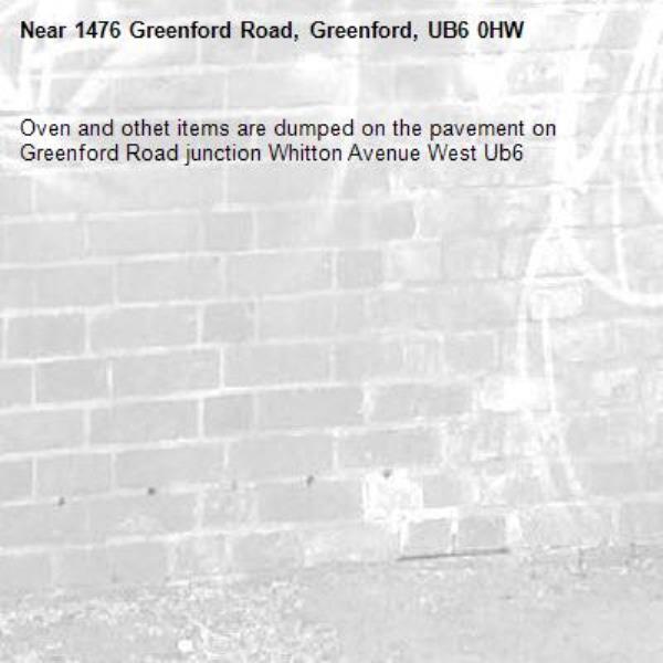 Oven and othet items are dumped on the pavement on Greenford Road junction Whitton Avenue West Ub6 -1476 Greenford Road, Greenford, UB6 0HW