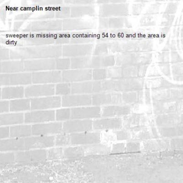 sweeper is missing area containing 54 to 60 and the area is dirty-camplin street